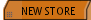 NEW STORE